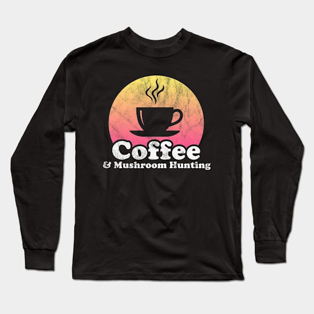 Coffee and Mushroom Hunting Long Sleeve T-Shirt by JKFDesigns